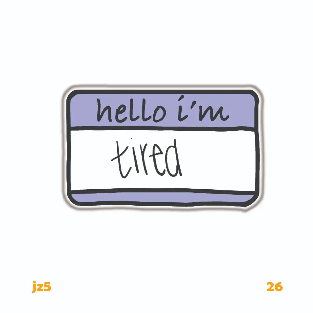 HELLO, I'M TIRED