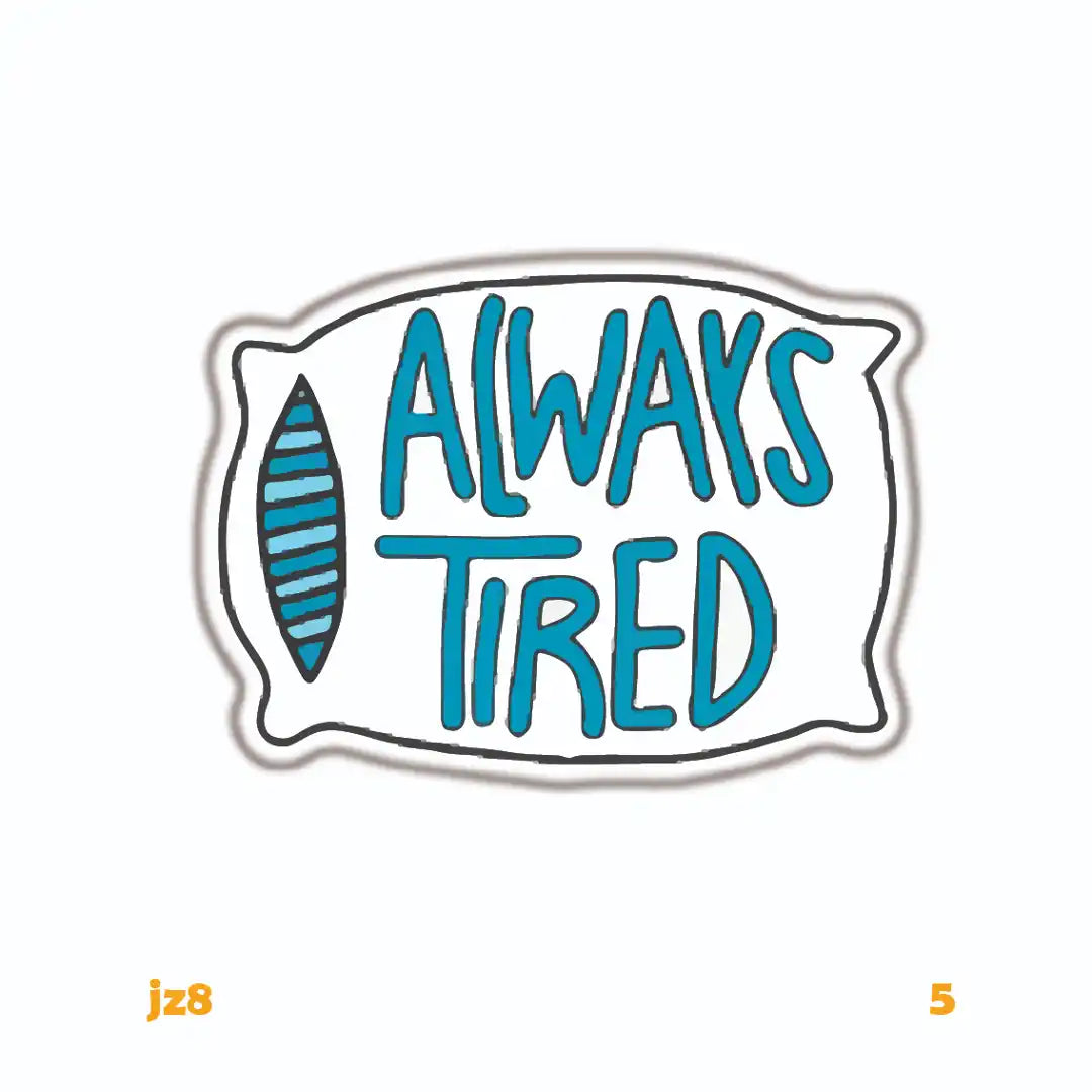 ALWAYS TIRED [2]