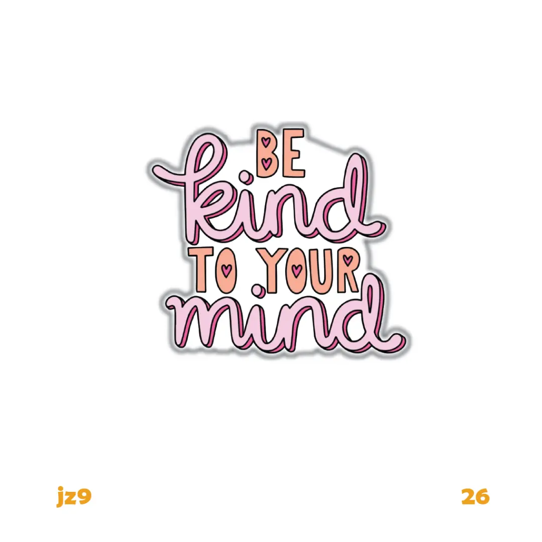 BE KIND TO YOUR MIND