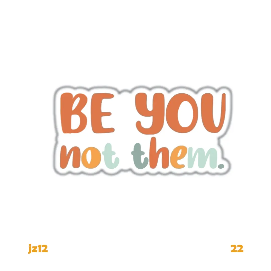 BE YOU, NOT THEM!