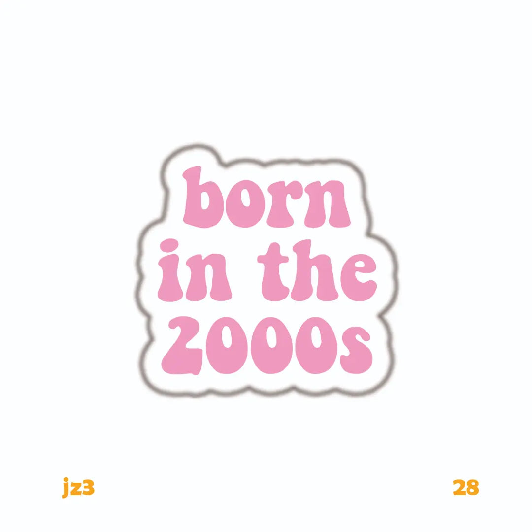 BORN IN THE 2000s