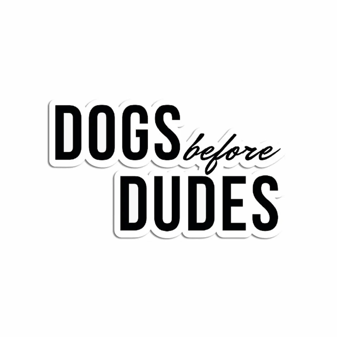 DOGS BEFORE DUDES