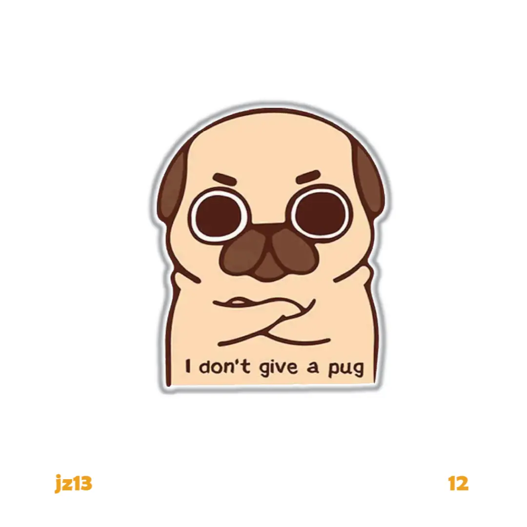 I DON'T GIVE A PUG