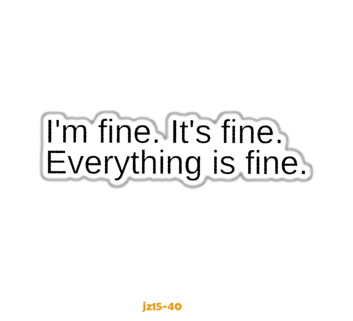 JUST FINE!