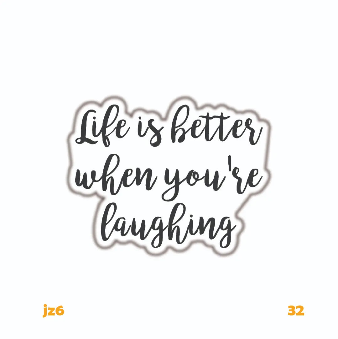 LIFE IS BETTER WHEN YOU'RE LAUGHING