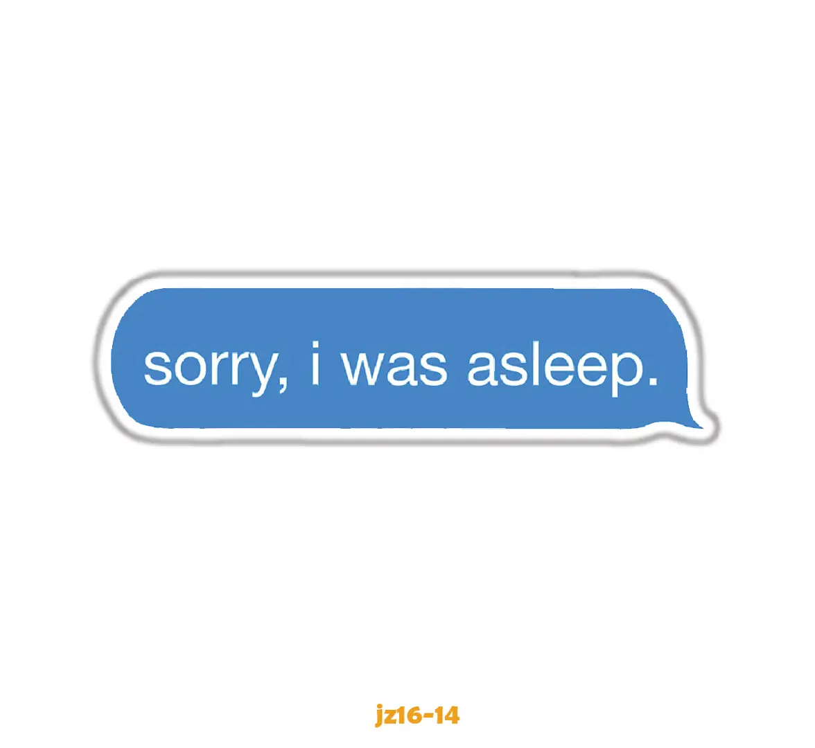 SORRY, I WAS ASLEEP