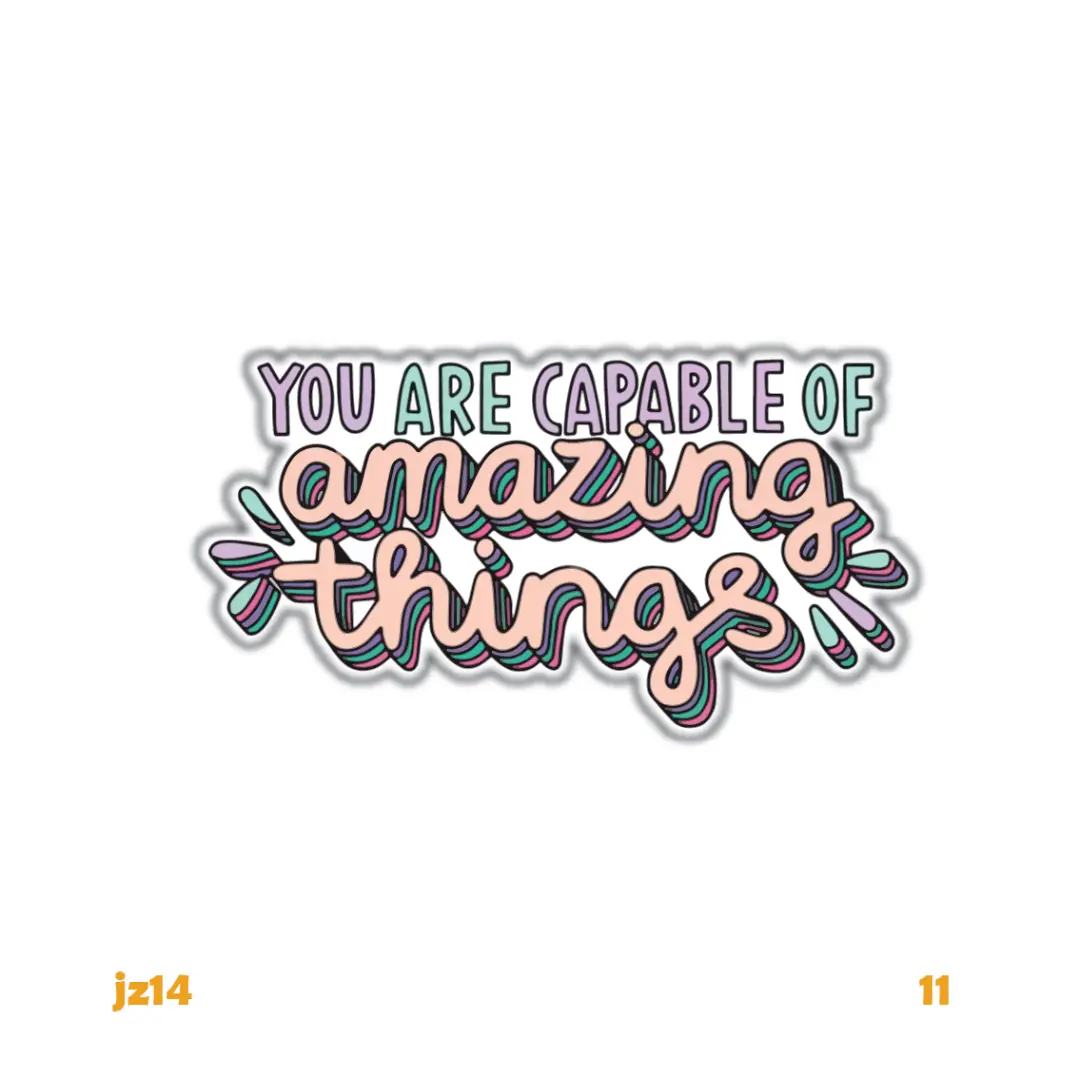 YOU ARE CAPABLE OF AMAZING THINGS