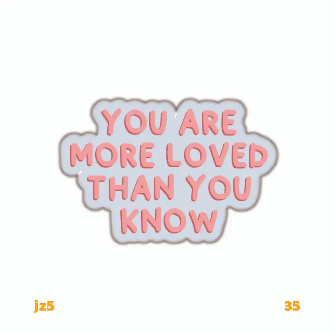 YOU ARE MORE LOVED THEN YOU KNOW